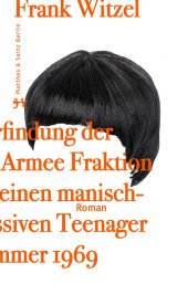 Die Erfindung der RAF durch einen manisch-depressiven Teenager im Sommer 1969