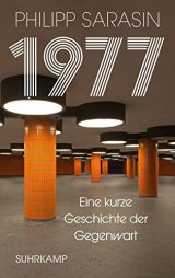 1977. Eine kurze Geschichte der Gegenwart | Philipp Sarasin
